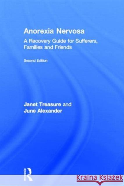 Anorexia Nervosa: A Recovery Guide for Sufferers, Families and Friends Treasure, Janet 9780415633666 Routledge