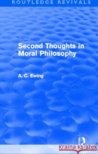 Second Thoughts in Moral Philosophy Alfred C. Ewing 9780415634083 Routledge