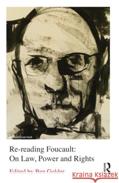 Re-Reading Foucault: On Law, Power and Rights Golder, Ben 9780415634137 Routledge