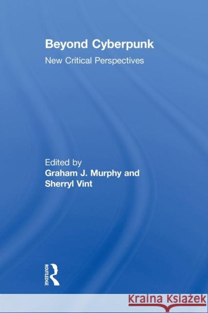 Beyond Cyberpunk: New Critical Perspectives Murphy, Graham J. 9780415634199 Routledge