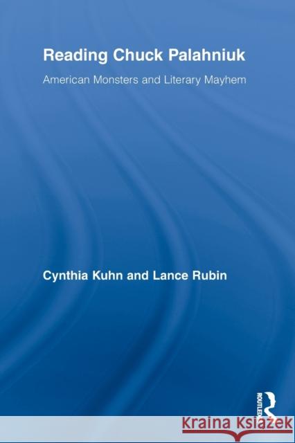 Reading Chuck Palahniuk: American Monsters and Literary Mayhem Kuhn, Cynthia 9780415634243 Routledge