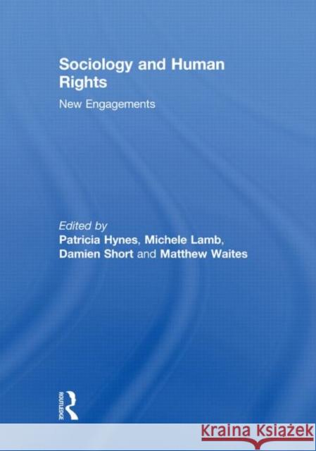 Sociology and Human Rights: New Engagements Patricia  Hynes Michele Lamb Damien Short 9780415634304 Routledge