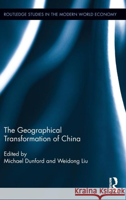 The Geographical Transformation of China Michael Dunford Liu Weidong 9780415634311 Routledge