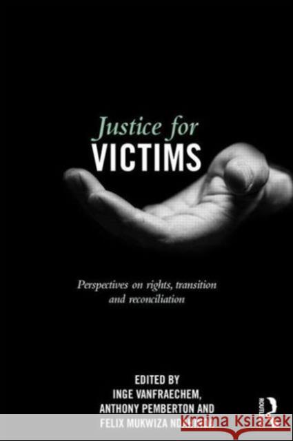 Justice for Victims: Perspectives on Rights, Transition and Reconciliation Vanfraechem, Inge 9780415634335 Routledge