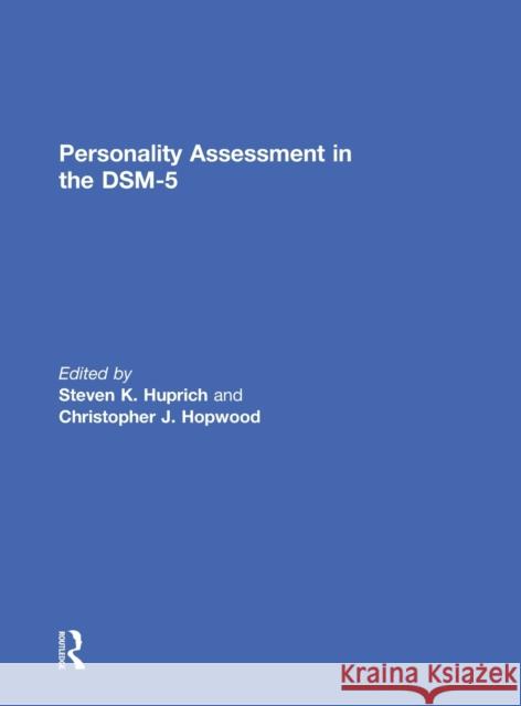 Personality Assessment in the DSM-5 Steven K. Huprich Christopher J. Hopwood 9780415634533 Routledge