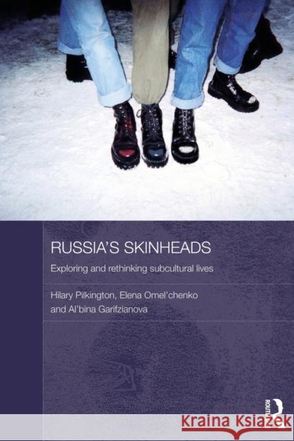 Russia's Skinheads: Exploring and Rethinking Subcultural Lives Pilkington, Hilary 9780415634564