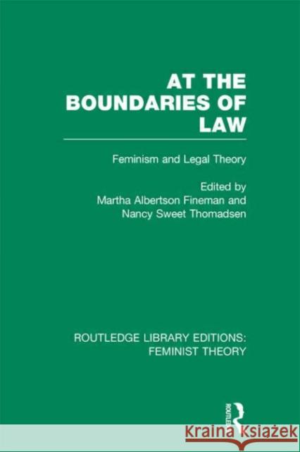 At the Boundaries of Law : Feminism and Legal Theory Martha A. Fineman 9780415635028 Routledge