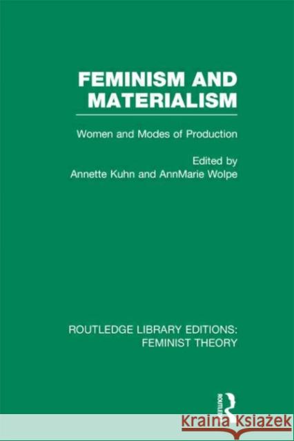 Feminism and Materialism : Women and Modes of Production Annette Kuhn Annmarie Wolpe 9780415635059 Routledge
