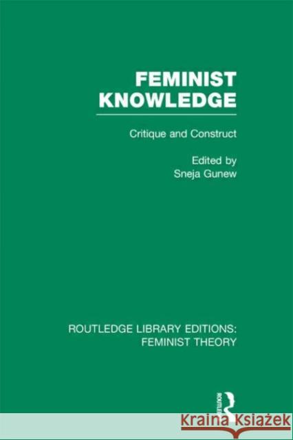 Feminist Knowledge : Critique and Construct Sneja Gunew 9780415635127 Routledge