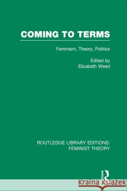 Coming to Terms : Feminism, Theory, Politics Elizabeth Weed 9780415635219