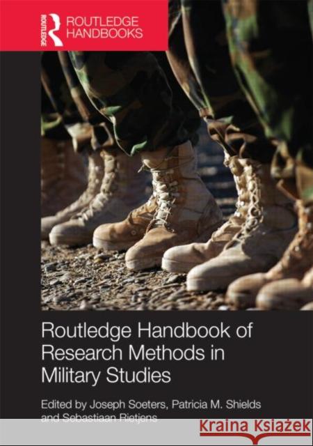 Routledge Handbook of Research Methods in Military Studies Joseph Soeters Patricia M. Shields Bas Rietjens 9780415635332