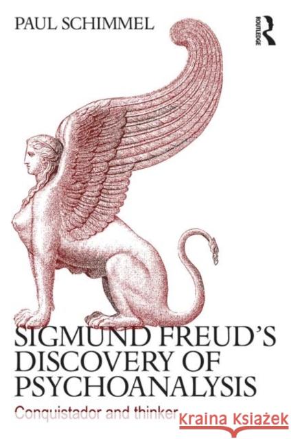 Sigmund Freud's Discovery of Psychoanalysis: Conquistador and Thinker Schimmel, Paul 9780415635554 0