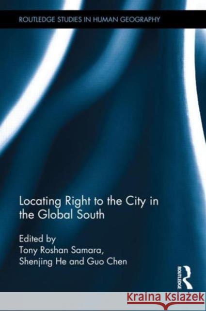 Locating Right to the City in the Global South Tony Roshan Samara Shenjing He Guo Chen 9780415635646