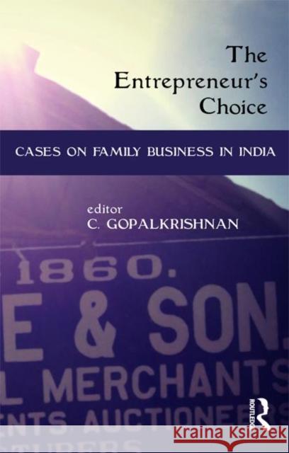The Entrepreneur's Choice: Cases on Family Business in India Gopalkrishnan, C. 9780415635677 Routledge India