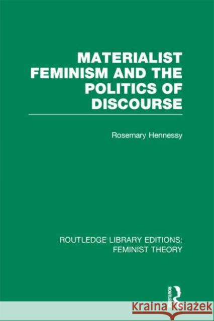 Materialist Feminism and the Politics of Discourse Rosemary Hennessy 9780415635714