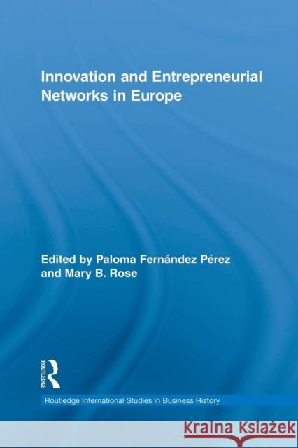 Innovation and Entrepreneurial Networks in Europe Paloma  Fernandez Perez Mary Rose  9780415635721