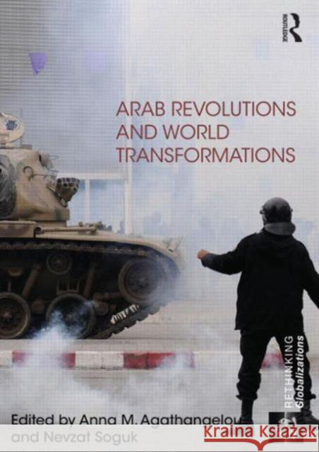Arab Revolutions and World Transformations Anna M. Agathangelou Nevzat Soguk 9780415635929 Routledge