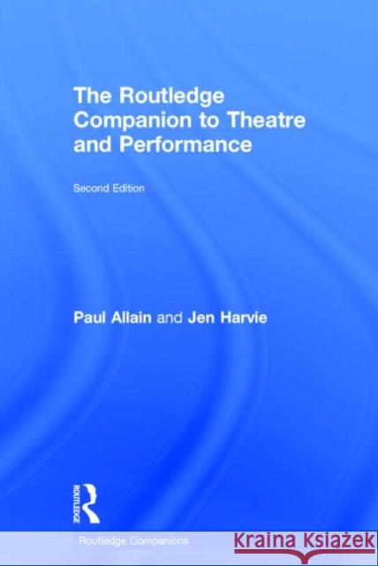 The Routledge Companion to Theatre and Performance Paul Allain Jen Harvie  9780415636308 Taylor and Francis