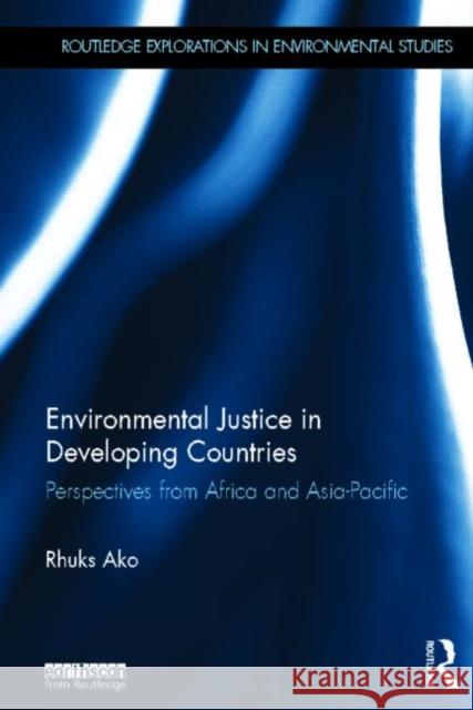 Environmental Justice in Developing Countries: Perspectives from Africa and Asia-Pacific Ako, Rhuks 9780415636339 Routledge