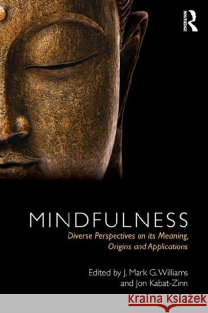 Mindfulness: Diverse Perspectives on Its Meaning, Origins and Applications Williams, J. Mark 9780415636476 Taylor & Francis Ltd