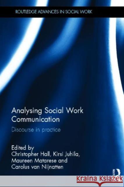 Analysing Social Work Communication: Discourse in Practice Hall, Christopher 9780415636827 Routledge
