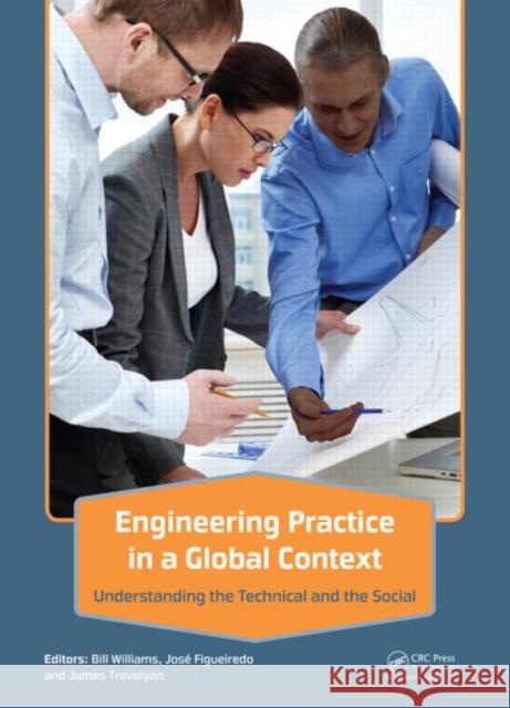 Engineering Practice in a Global Context: Understanding the Technical and the Social Williams, Bill 9780415636964 0