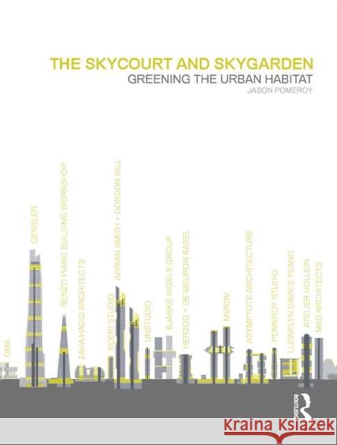 The Skycourt and Skygarden: Greening the Urban Habitat Pomeroy, Jason 9780415636988 Routledge