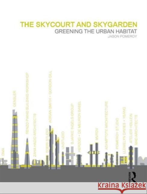 The Skycourt and Skygarden: Greening the Urban Habitat Pomeroy, Jason 9780415636995