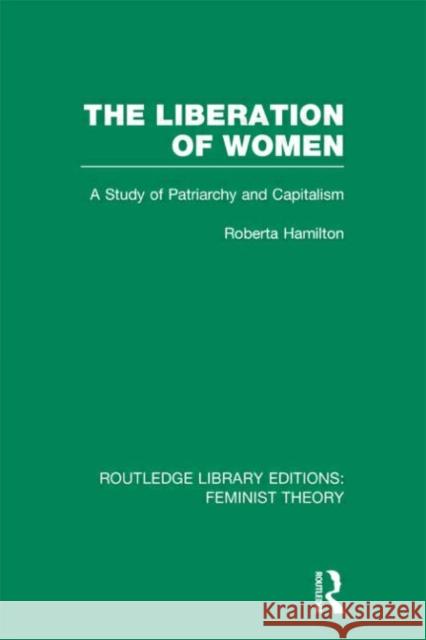 The Liberation of Women : A Study of Patriarchy and Capitalism Roberta Hamilton 9780415637053 Routledge