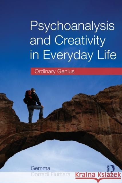 Psychoanalysis and Creativity in Everyday Life: Ordinary Genius Corradi Fiumara, Gemma 9780415637282
