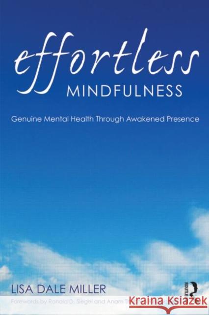 Effortless Mindfulness: Genuine Mental Health Through Awakened Presence Miller, Lisa Dale 9780415637336