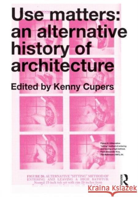 Use Matters: An Alternative History of Architecture Cupers, Kenny 9780415637343 0