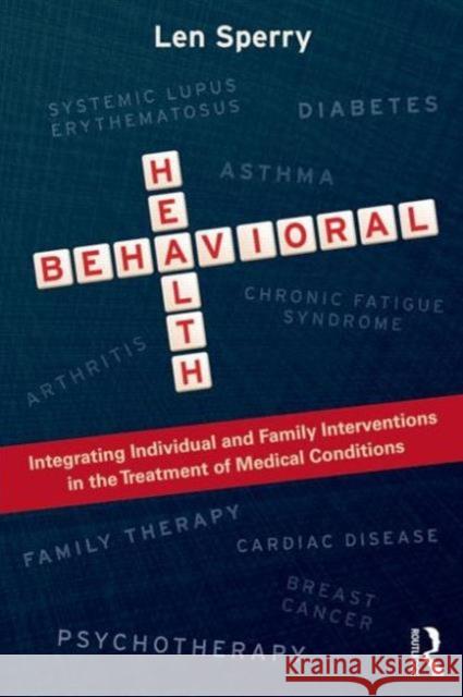 Behavioral Health: Integrating Individual and Family Interventions in the Treatment of Medical Conditions Sperry, Len 9780415637367 0