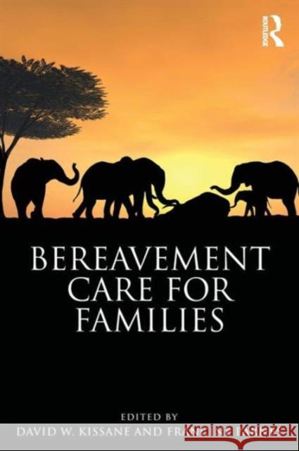 Bereavement Care for Families David W. Kissane Francine Parnes 9780415637381 Routledge