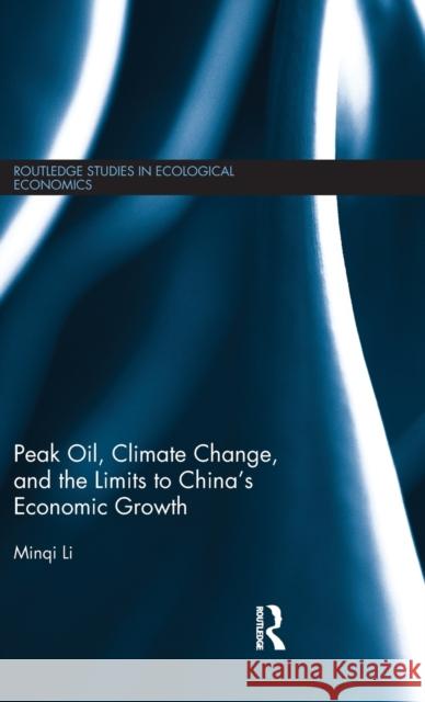 Peak Oil, Climate Change, and the Limits to China's Economic Growth Minqi Li 9780415637541 Routledge