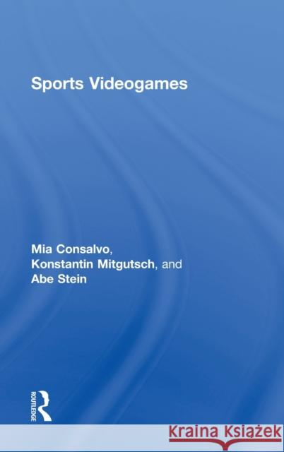 Sports Videogames Mia Consalvo Konstantin Mitgutsch Abe Stein 9780415637558 Routledge