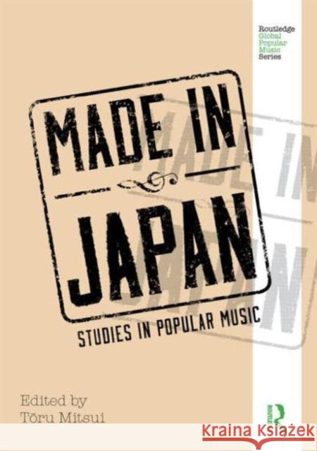Made in Japan: Studies in Popular Music Mitsui, Toru 9780415637572 Routledge