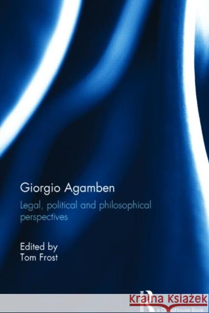 Giorgio Agamben: Legal, Political and Philosophical Perspectives Frost, Tom 9780415637589 Routledge