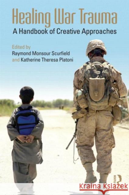 Healing War Trauma: A Handbook of Creative Approaches Scurfield, Raymond Monsour 9780415637770 0