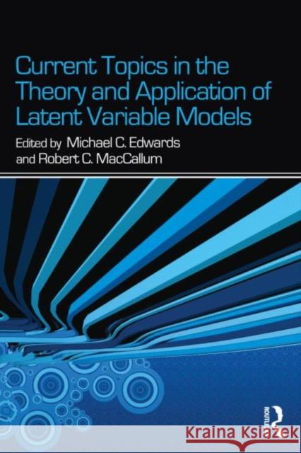 Current Topics in the Theory and Application of Latent Variable Models Michael C. Edwards Robert C. MacCallum 9780415637787 Routledge