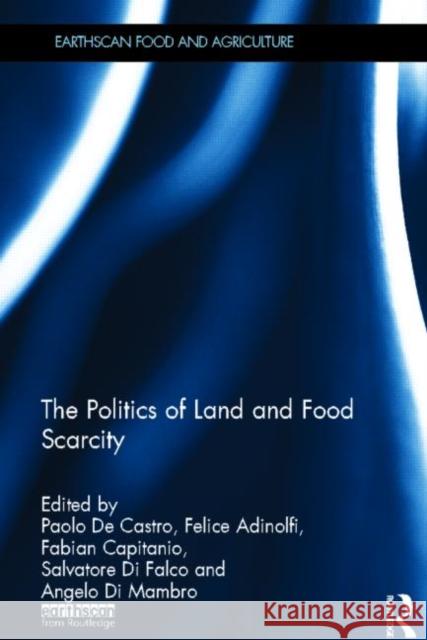The Politics of Land and Food Scarcity Paolo D Felice Adinolfi Fabian Capitanio 9780415638234 Routledge