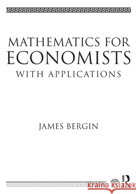 Mathematics for Economists with Applications Jim Bergin 9780415638289 Routledge