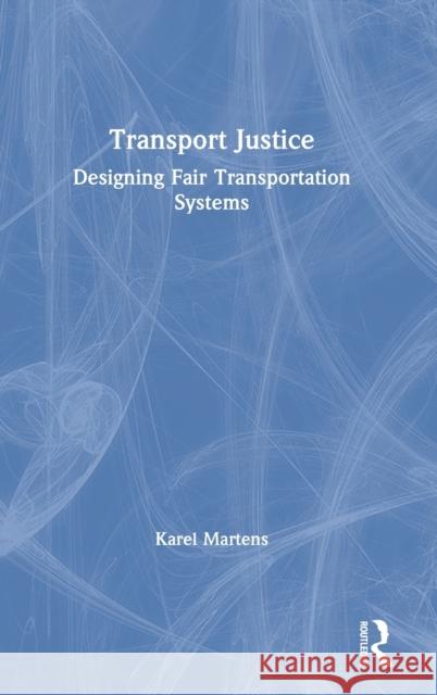 Transport Justice: Designing Fair Transportation Systems Karel Martens 9780415638319