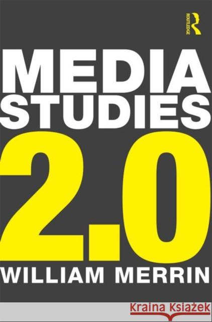 Media Studies 2.0 William Merrin 9780415638630 Routledge