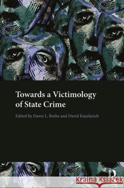 Towards a Victimology of State Crime Dawn L. Rothe David Kauzlarich 9780415639002 Routledge