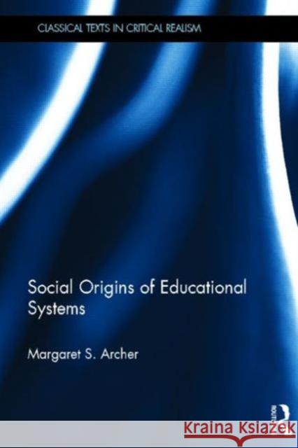 Social Origins of Educational Systems Margaret S. Archer 9780415639033 Routledge