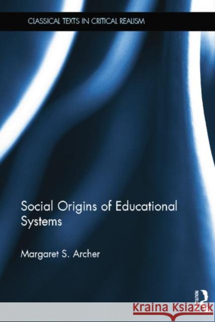 Social Origins of Educational Systems Margaret S. Archer   9780415639057 Taylor and Francis