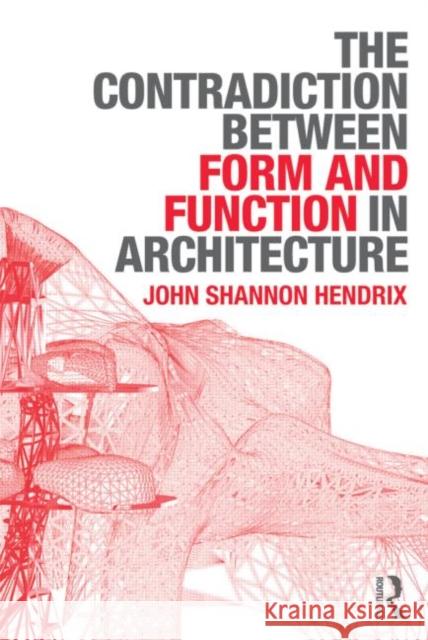 The Contradiction Between Form and Function in Architecture John Hendrix 9780415639149