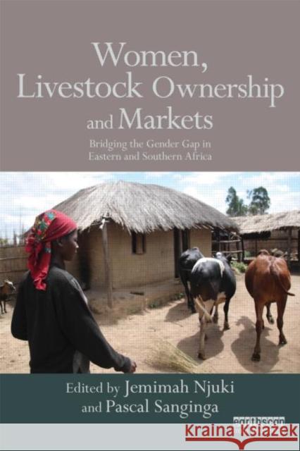 Women, Livestock Ownership and Markets: Bridging the Gender Gap in Eastern and Southern Africa Njuki, Jemimah 9780415639286 Routledge