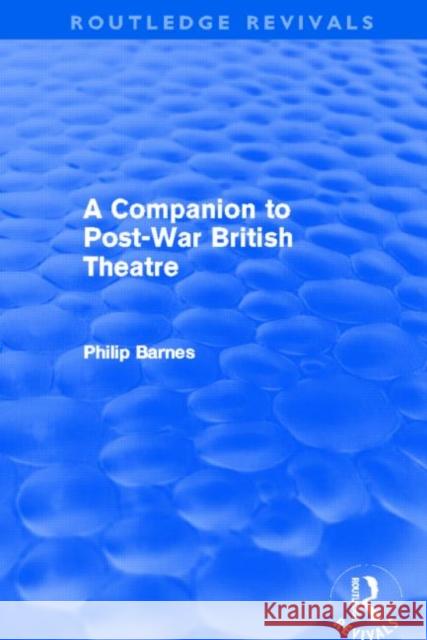 A Companion to Post-War British Theatre (Routledge Revivals) Philip Barnes   9780415639415 Taylor and Francis